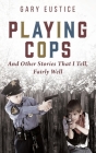 Playing Cops and Other Stories that I Tell, Fairly Well Cover Image