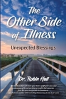 The Other Side of Illness: Unexpected Blessings By Robin Hall Cover Image