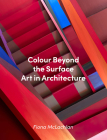 Colour Beyond the Surface: Art in Architecture By Fiona McLachlan Cover Image