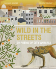 Wild in the Streets: 20 Poems of City Animals By Marilyn Singer, Gordy Wright (Illustrator) Cover Image