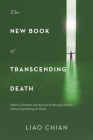 The New Book of Transcending Death: Achieve Liberation and Ascension by Merging with the Divine Light During the Bardo By Liao Chian Cover Image