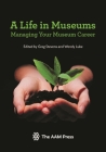 A Life in Museums: Managing Your Museum Career By Greg Stevens (Editor), Wendy Luke (Editor) Cover Image