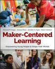 Maker-Centered Learning: Empowering Young People to Shape Their Worlds Cover Image