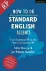 How to Do Standard English Accents: From Traditional Rp to the New 21st-Century Neutral Accent By Jan Haydn Rowles, Edda Sharpe Cover Image