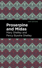 Proserpine and Midas By Mary Shelley, Percy Bysshe Shelley, Mint Editions (Contribution by) Cover Image