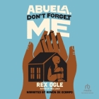 Abuela, Don't Forget Me By Rex Ogle, Ramón de Ocampo (Read by) Cover Image