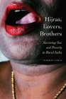 Hijras, Lovers, Brothers: Surviving Sex and Poverty in Rural India (Thinking from Elsewhere) Cover Image