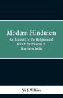 Modern Hinduism: An Account Of The Religion And Life Of The Hindus In Northern India By W. J. Wilkins Cover Image