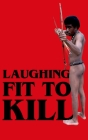 Laughing Fit to Kill: Black Humor in the Fictions of Slavery By Glenda Carpio Cover Image
