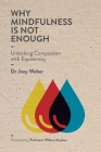 Why Mindfulness is not Enough: Unlocking Compassion with Equanimity By Joey Weber Cover Image
