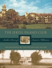 The Jekyll Island Club: Southern Haven for America's Millionaires By June Hall McCash, William Barton McCash Cover Image