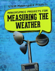 Makerspace Projects for Measuring the Weather By Barbara Martina Linde Cover Image
