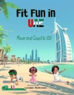 Fit Fun in UAE: Move and Count to 100 By London Maria McKinnon Cover Image