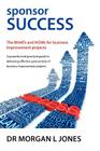 Sponsor Success - The Whats and Hows for Business Improvement Projects By Morgan L. Jones Cover Image