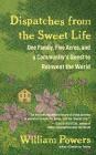 Dispatches from the Sweet Life: One Family, Five Acres, and a Community's Quest to Reinvent the World By William Powers, Timothy Andr Pabon (Read by) Cover Image