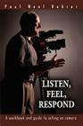 Listen, Feel, Respond: A workbook and guide to acting on camera By Paul Neal Rohrer Cover Image