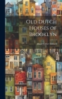 Old Dutch Houses of Brooklyn By Maud Esther Dilliard Cover Image