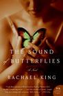 The Sound of Butterflies: A Novel By Rachael King Cover Image