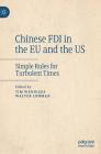 Chinese FDI in the Eu and the Us: Simple Rules for Turbulent Times By Tim Wenniges (Editor), Walter Lohman (Editor) Cover Image