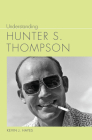 Understanding Hunter S. Thompson (Understanding Contemporary American Literature) By Kevin J. Hayes Cover Image