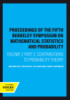 Proceedings of the Fifth Berkeley Symposium on Mathematical Statistics and Probability, Volume II, Part II: Contributions to Probability Theory By Lucien M. Le Cam (Editor), Jerzy Neyman (Editor) Cover Image