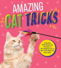 Amazing Cat Tricks: Includes Feathered Cat Toy Plus a 64-Page Book of Tips and Ideas for Your Pet! Cover Image