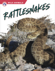 Rattlesnakes (Wild Animals) By Libby Wilson Cover Image