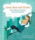Lines, Bars and Circles: How William Playfair Invented Graphs By Helaine Becker, Marie-Ève Tremblay (Illustrator) Cover Image