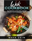 Wok Coookbook: Authentic Stir Fry Dishes From Asian in 50 Recipes By Maya Zein Cover Image