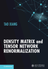 Density Matrix and Tensor Network Renormalization By Tao Xiang Cover Image