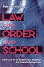 Law and Order and School: Daily Life in an Educational Program for Juvenile Delinquents By Shira Birnbaum Cover Image