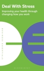 Deal With Stress: Improving your health through changing how you work (Business Essentials) Cover Image