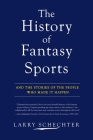 The History of Fantasy Sports: And the Stories of the People Who Made It Happen Cover Image