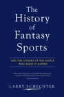 The History of Fantasy Sports: And the Stories of the People Who Made It Happen By Larry Schechter Cover Image