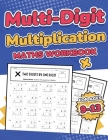 Multi-Digit Multiplication Maths Workbook for Kids Ages 9-13 Multiplying 2 Digit, 3 Digit, and 4 Digit Numbers 110 Timed Maths Test Drills with Soluti Cover Image