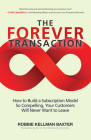 The Forever Transaction: How to Build a Subscription Model So Compelling, Your Customers Will Never Want to Leave By Robbie Kellman Baxter Cover Image