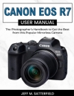 Canon EOS R7 User Manual: The Photographer's Handbook to Get the Best from this Popular Mirrorless Camera By Jeff M. Satterfield Cover Image