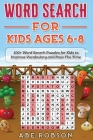 Word Search for Kids Ages 6-8: 100+ Word Search Puzzles for Kids to Improve Vocabulary and Pass The Time By Abe Robson Cover Image