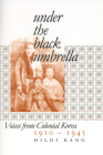 Under the Black Umbrella: Voices from Colonial Korea, 1910-1945 By Hildi Kang Cover Image