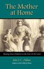 The Mother at Home By John Stevens Cabot Abbott Cover Image
