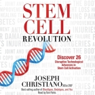 Stem Cell Revolution Lib/E: Discover 26 Disruptive Technological Advances in Stem Cell Activation By Tom Parks (Read by), Joseph Christiano Cover Image