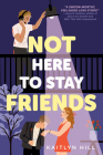Not Here to Stay Friends By Kaitlyn Hill Cover Image