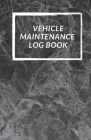 Vehicle Maintenance Log Book: Repairs And Maintenance Record Book for Cars, Trucks, Motorcycles and Other Vehicles with Parts List and Mileage Log Cover Image