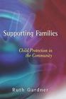 Supporting Families: Child Protection in the Community (Wiley Child Protection & Policy #7) By Ruth Gardner Cover Image