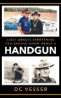 (Just About) Everything You Should Know About A Handgun By DC Vesser Cover Image