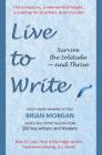 Live to Write: Survive the Solitude - and Thrive Cover Image