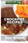 Crockpot Recipes: Over 240 Quick & Easy Gluten Free Low Cholesterol Whole Foods Recipes full of Antioxidants & Phytochemicals By Don Orwell Cover Image