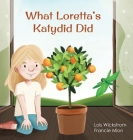 What Loretta's Katydid Did By Lois Wickstrom, Francie Mion (Artist), Ada Konewki (Cover Design by) Cover Image