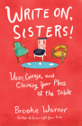 Write On, Sisters!: Voice, Courage, and Claiming Your Place at the Table By Brooke Warner Cover Image