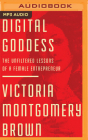 Digital Goddess: The Unfiltered Lessons of a Female Entrepreneur By Victoria Montgomery Brown, Winsome Brown (Read by) Cover Image